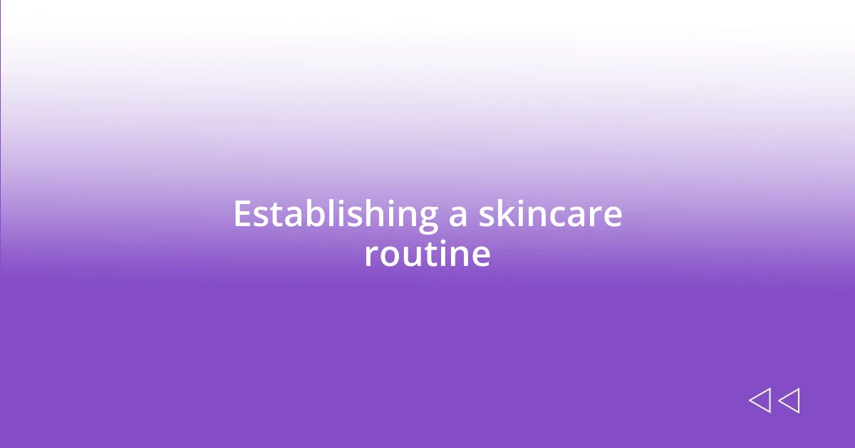 Establishing a skincare routine