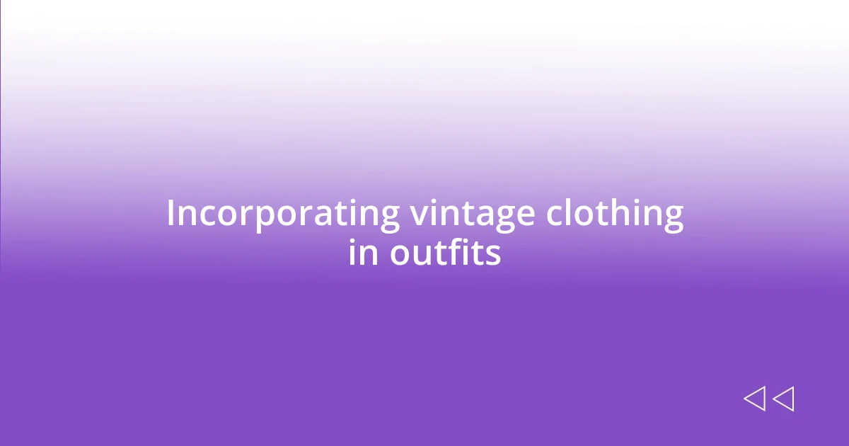 Incorporating vintage clothing in outfits