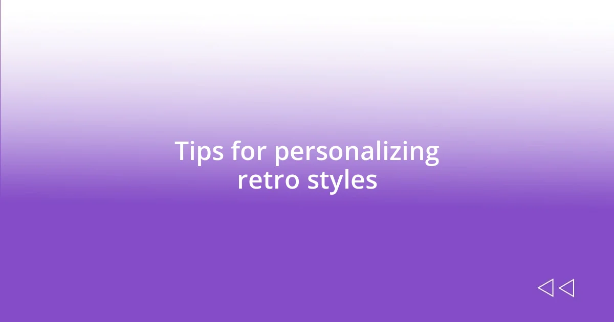 Tips for personalizing retro styles