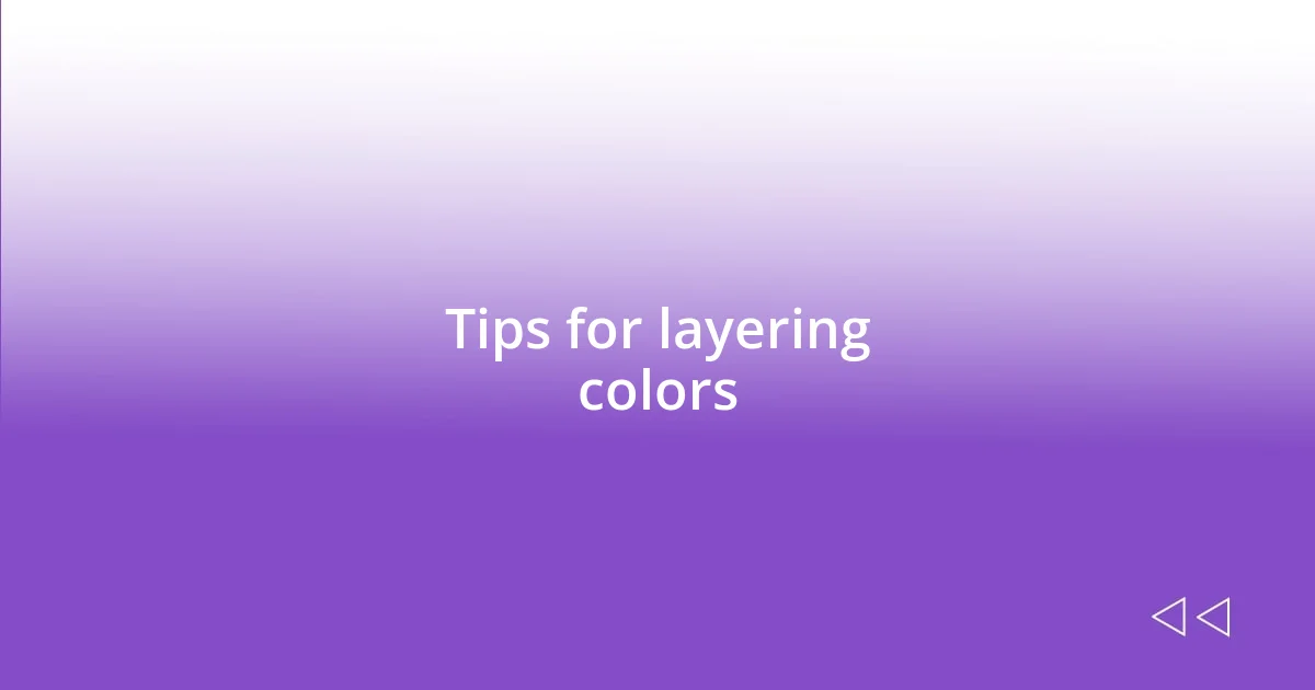 Tips for layering colors