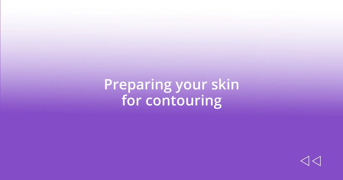 Preparing your skin for contouring