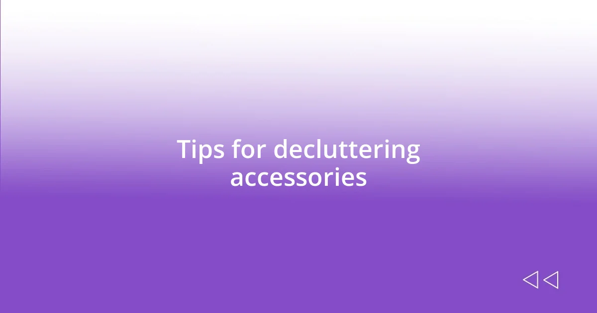 Tips for decluttering accessories