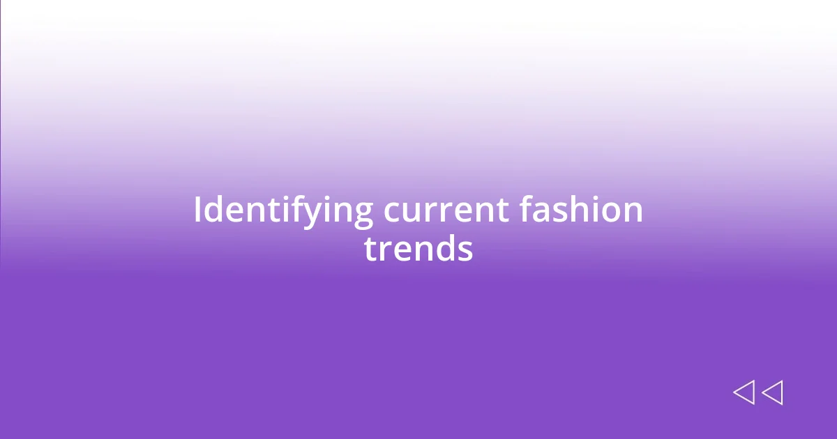 Identifying current fashion trends