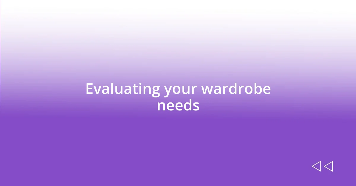 Evaluating your wardrobe needs