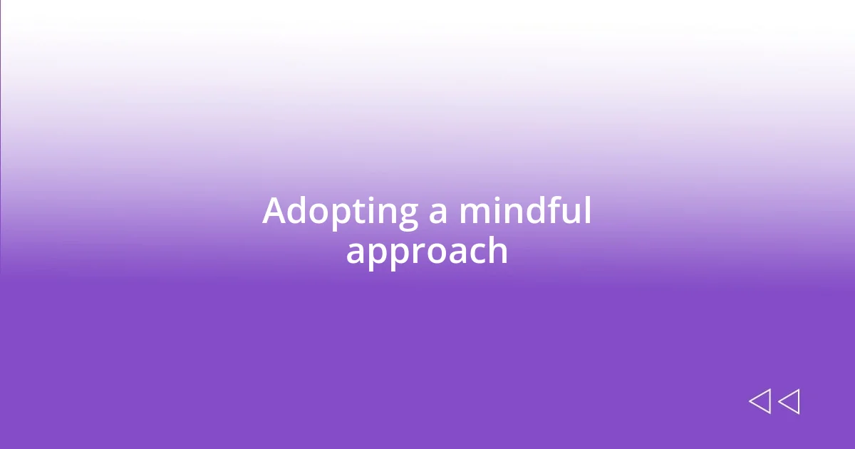 Adopting a mindful approach