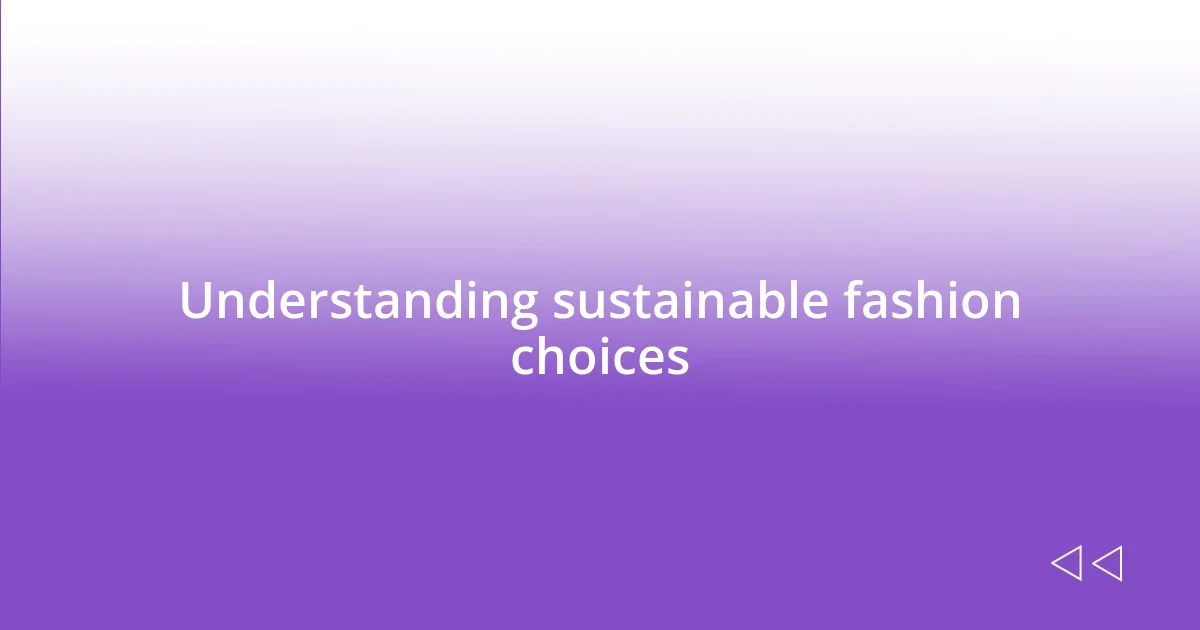 Understanding sustainable fashion choices