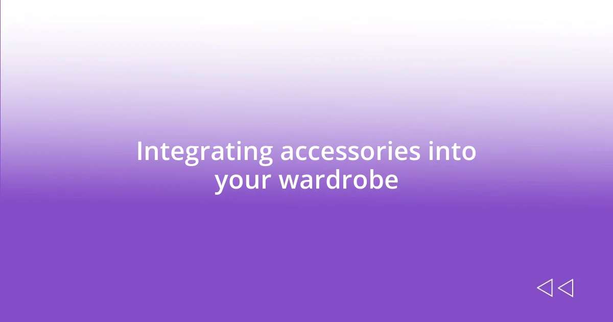 Integrating accessories into your wardrobe