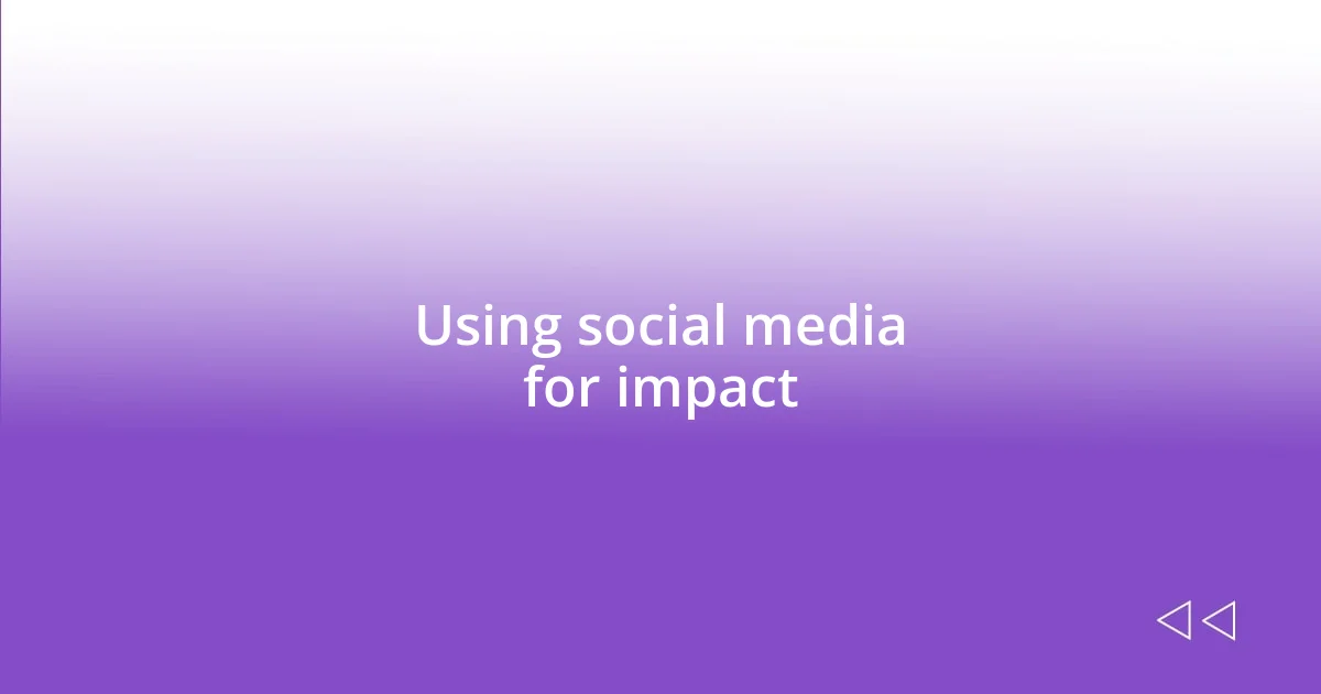 Using social media for impact