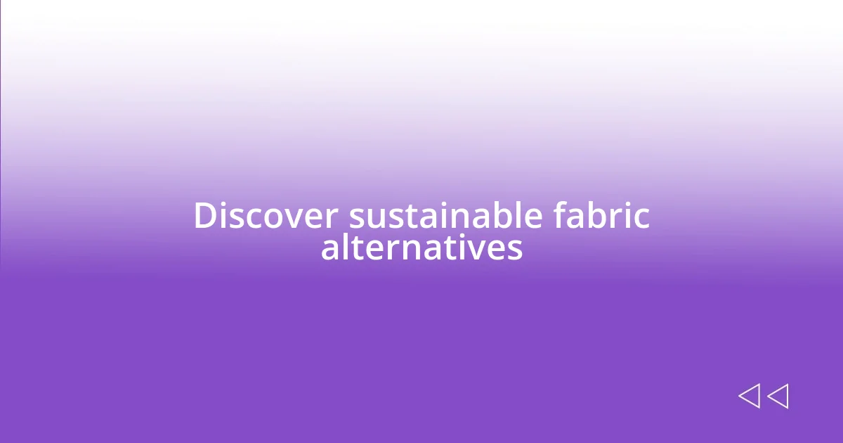 Discover sustainable fabric alternatives