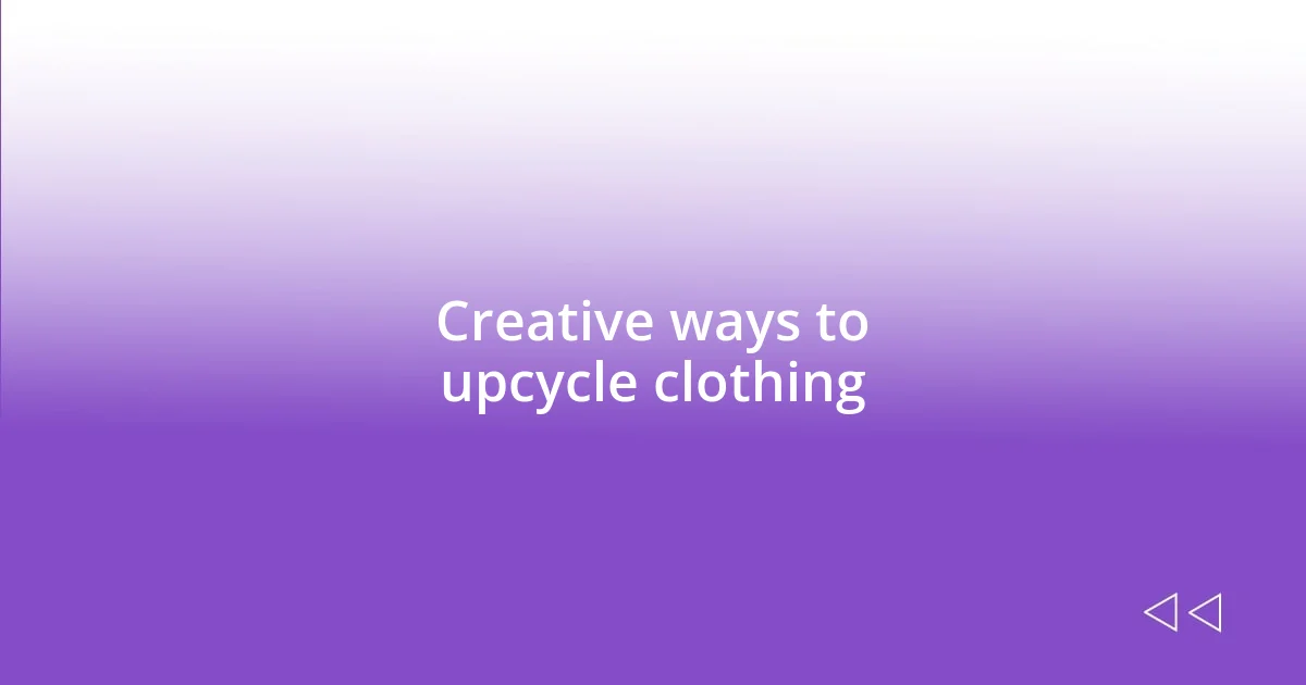 Creative ways to upcycle clothing