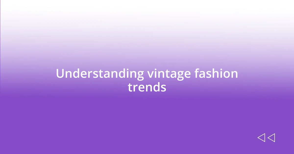 Understanding vintage fashion trends