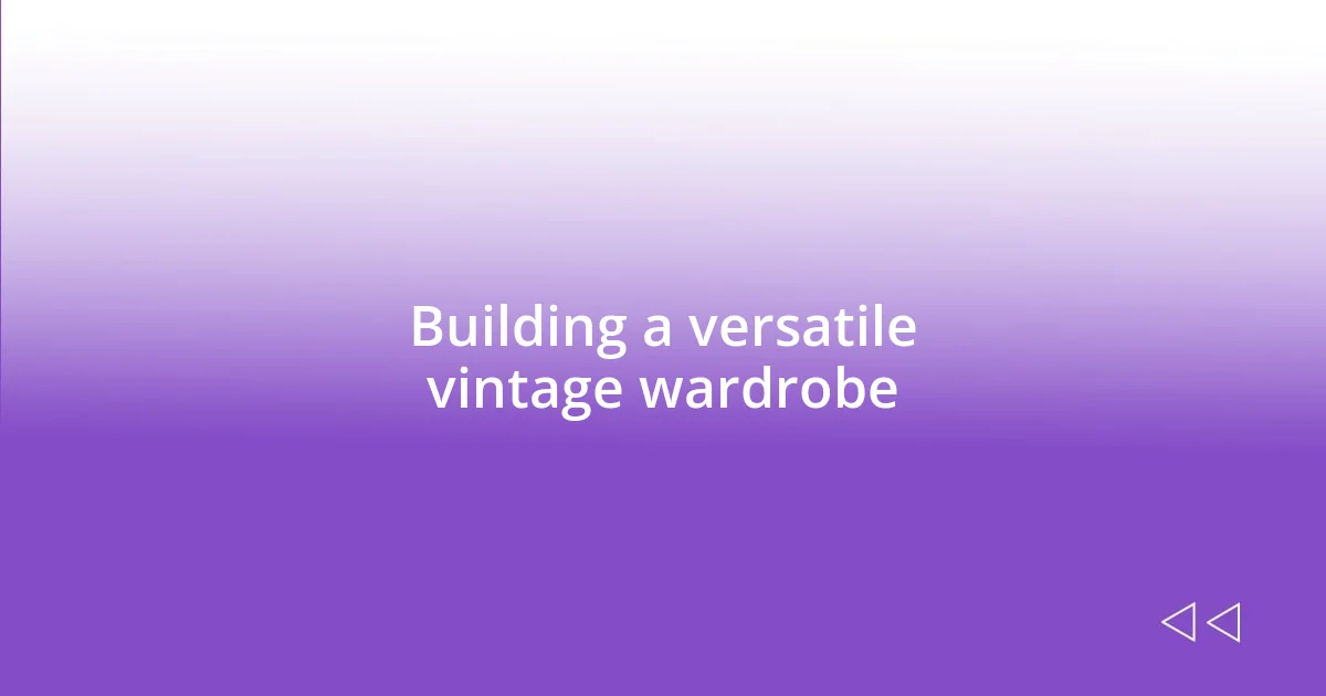 Building a versatile vintage wardrobe