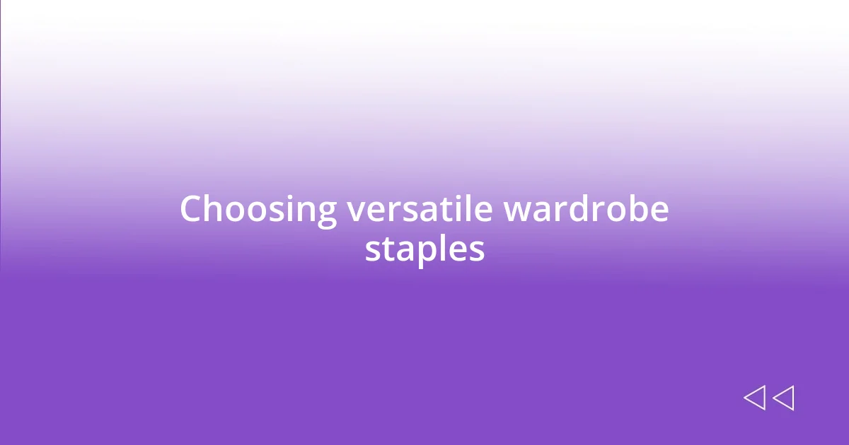 Choosing versatile wardrobe staples