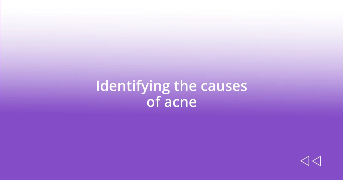 Identifying the causes of acne