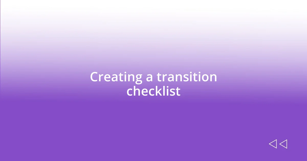 Creating a transition checklist