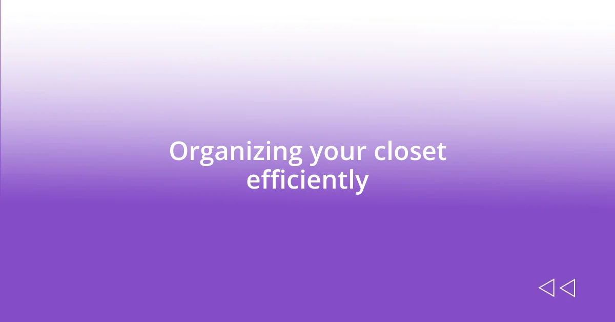 Organizing your closet efficiently