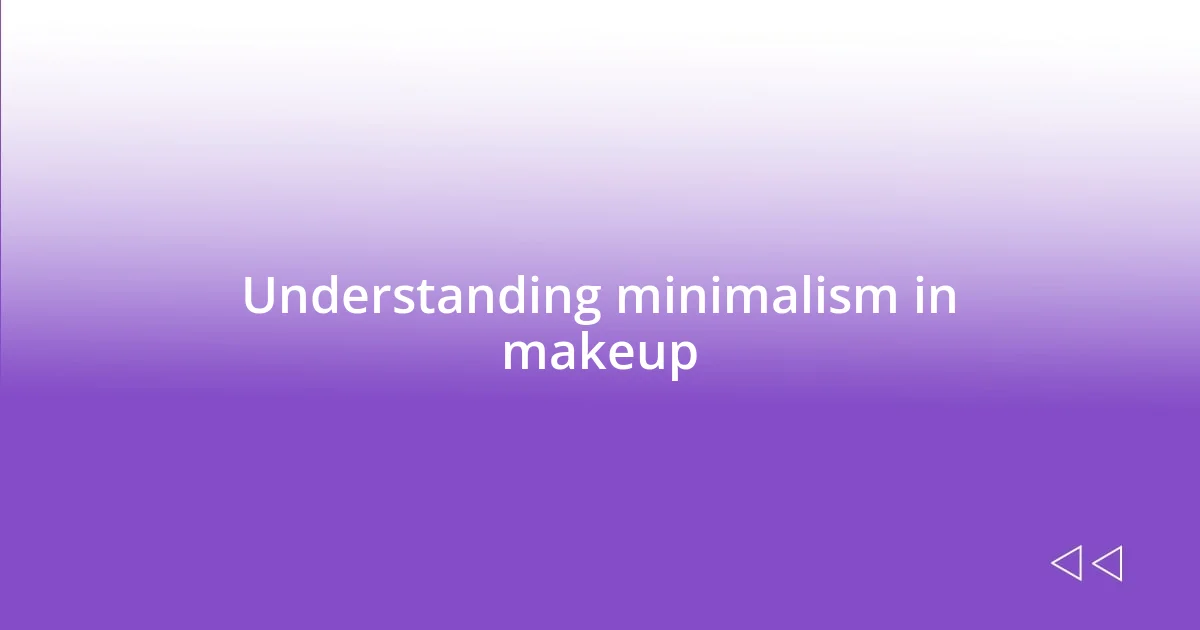 Understanding minimalism in makeup