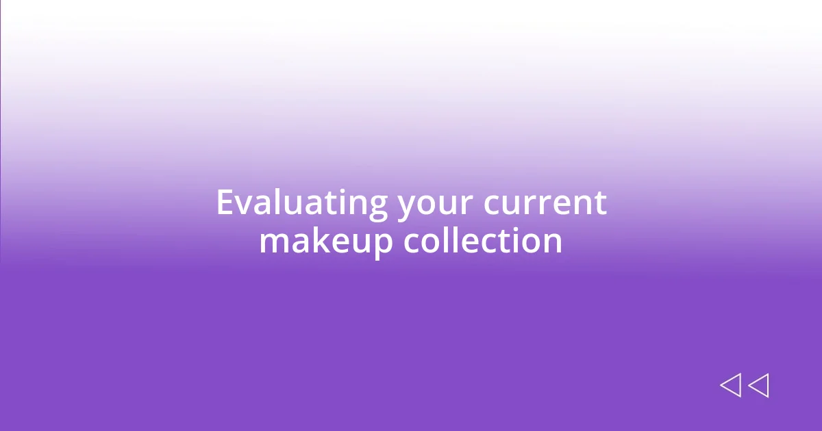 Evaluating your current makeup collection