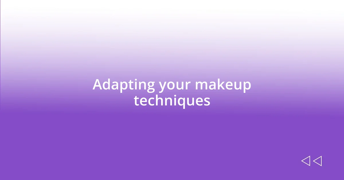 Adapting your makeup techniques