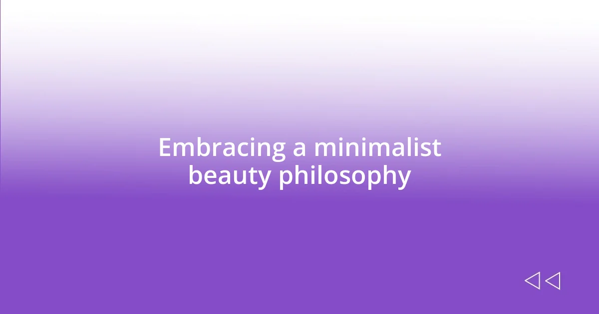 Embracing a minimalist beauty philosophy