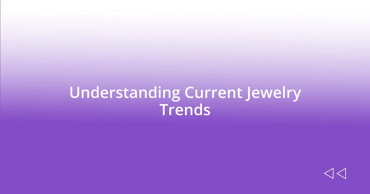 Understanding Current Jewelry Trends