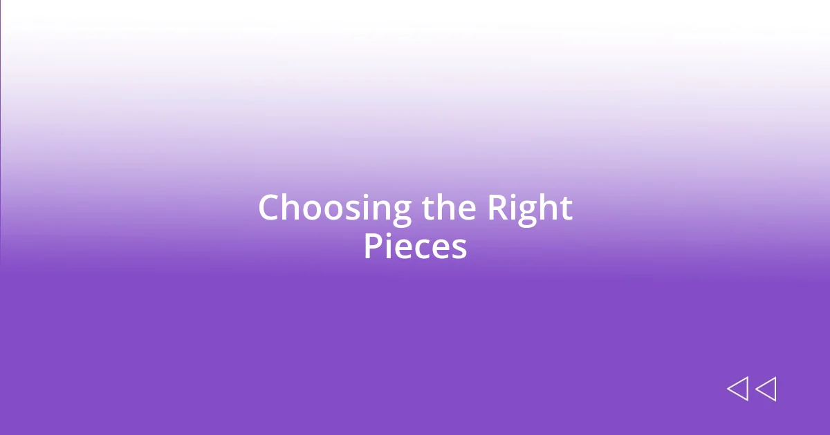 Choosing the Right Pieces