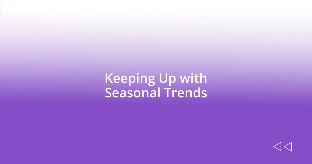 Keeping Up with Seasonal Trends