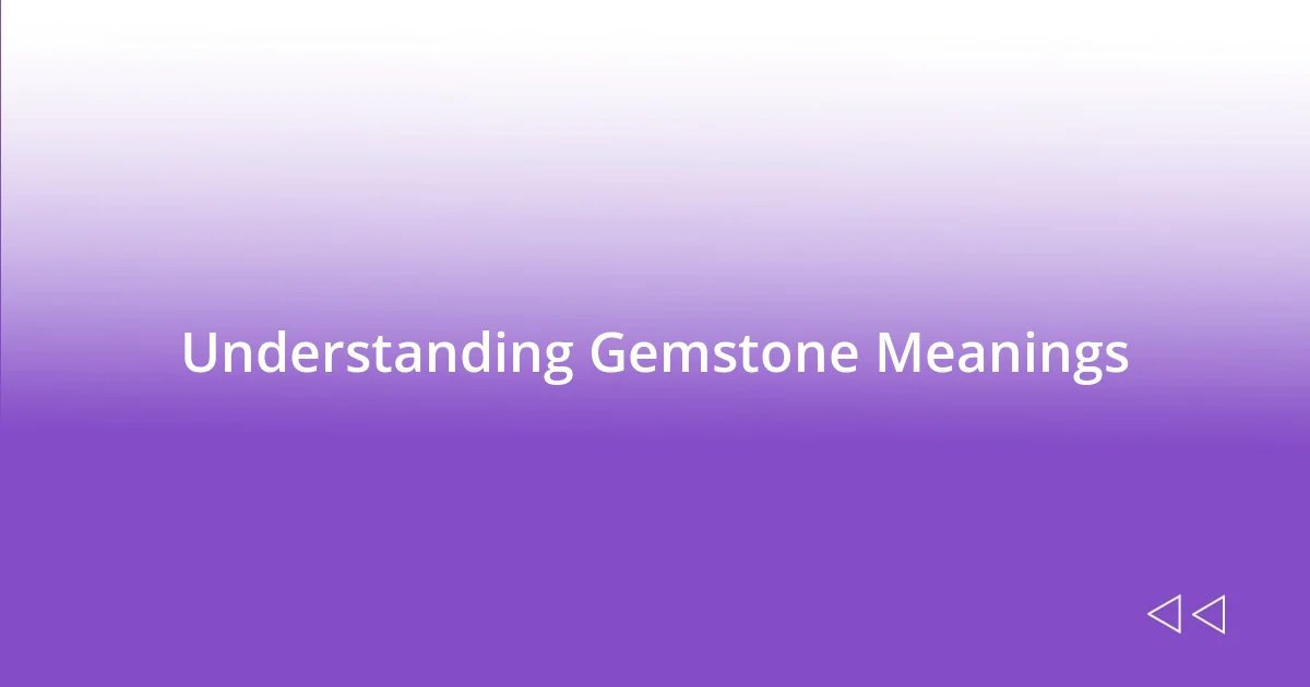 Understanding Gemstone Meanings