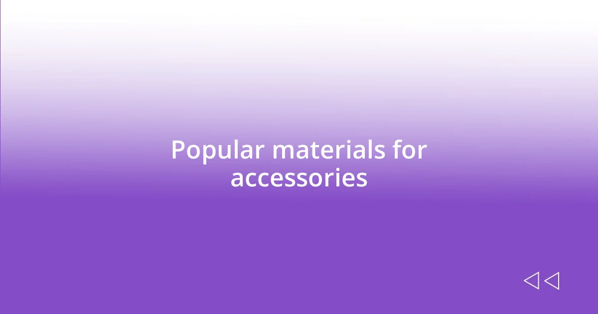 Popular materials for accessories