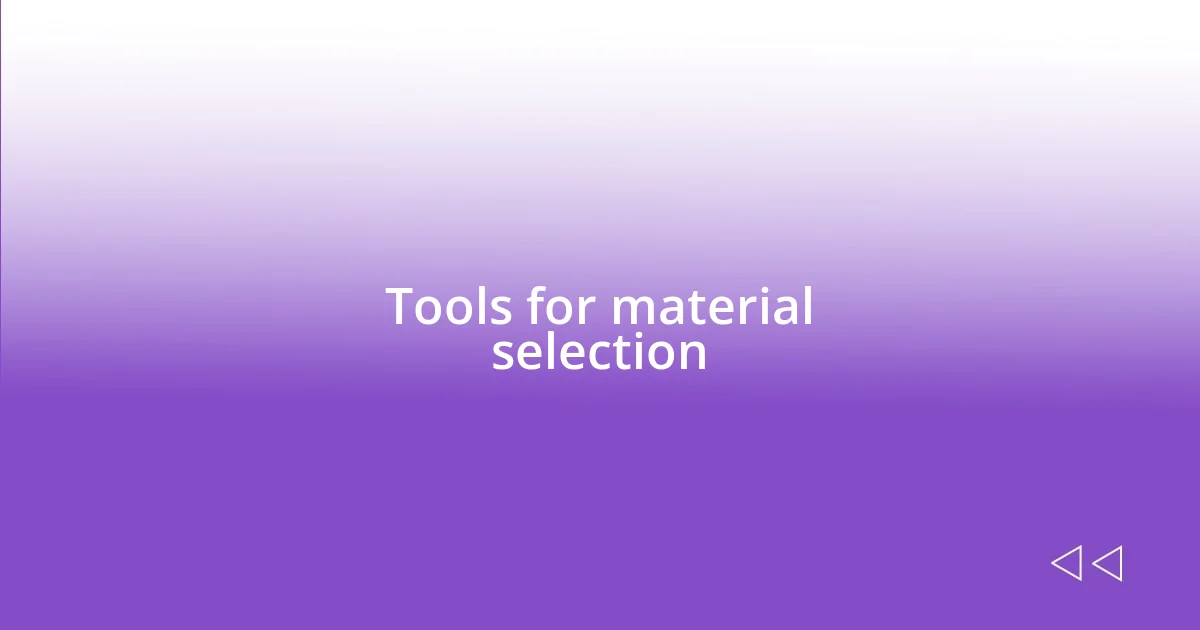 Tools for material selection