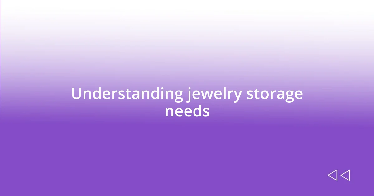 Understanding jewelry storage needs