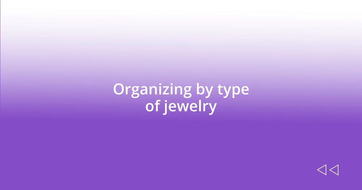 Organizing by type of jewelry