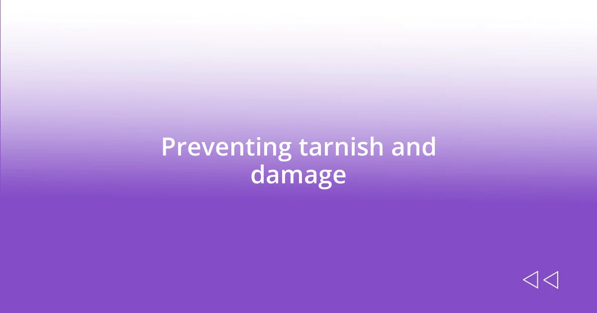 Preventing tarnish and damage