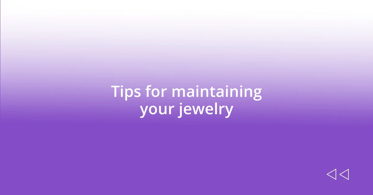 Tips for maintaining your jewelry