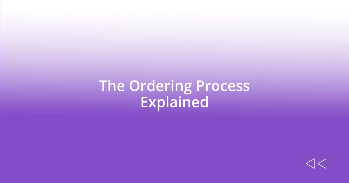 The Ordering Process Explained