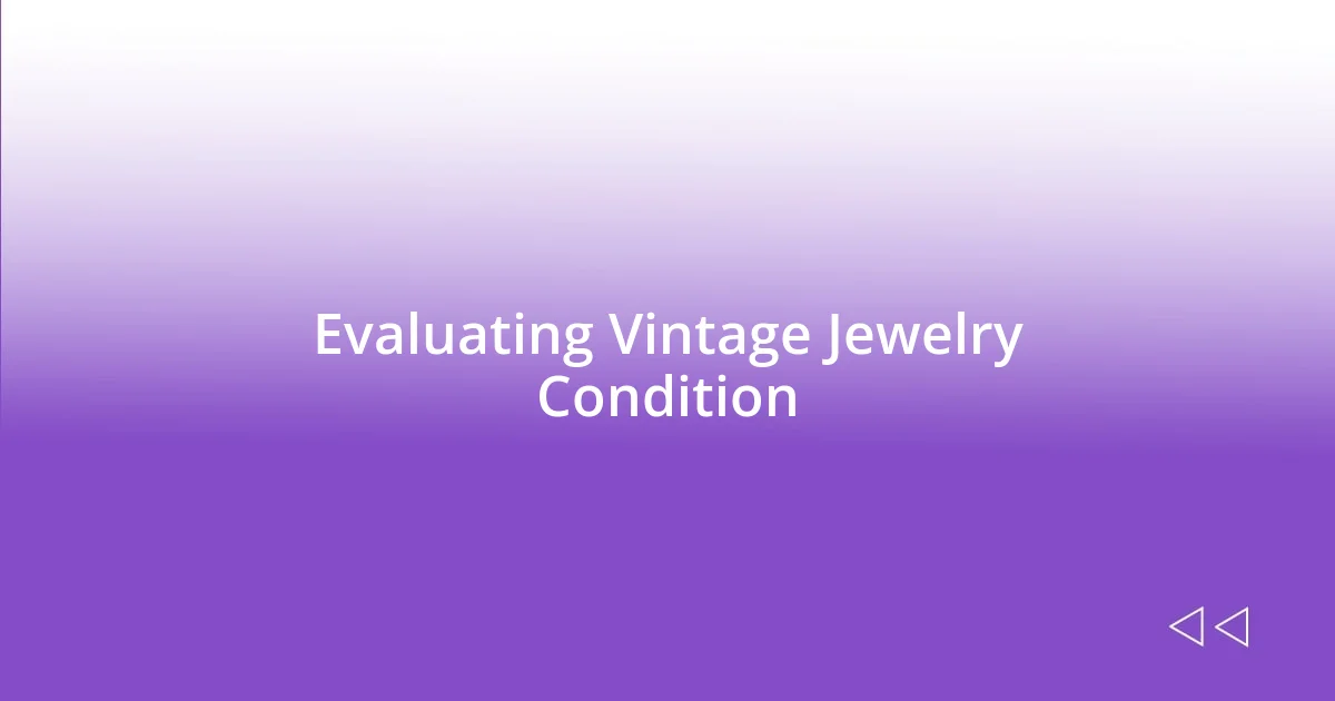 Evaluating Vintage Jewelry Condition