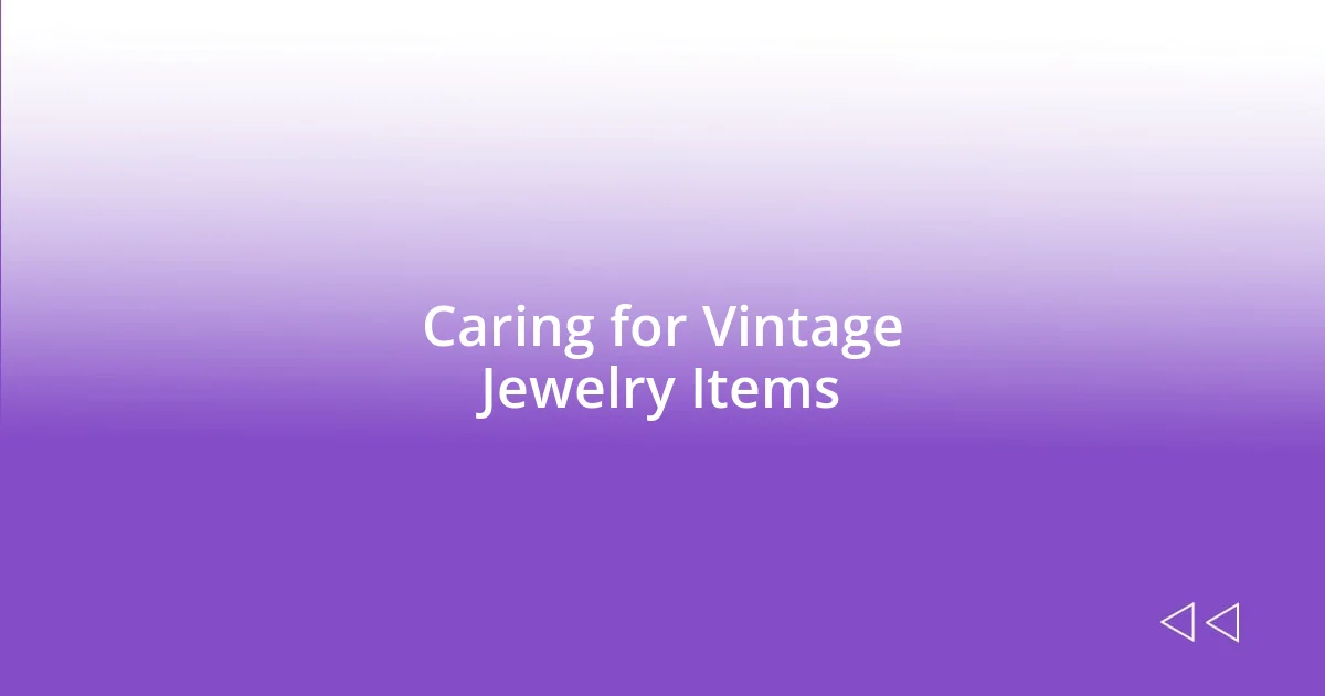 Caring for Vintage Jewelry Items