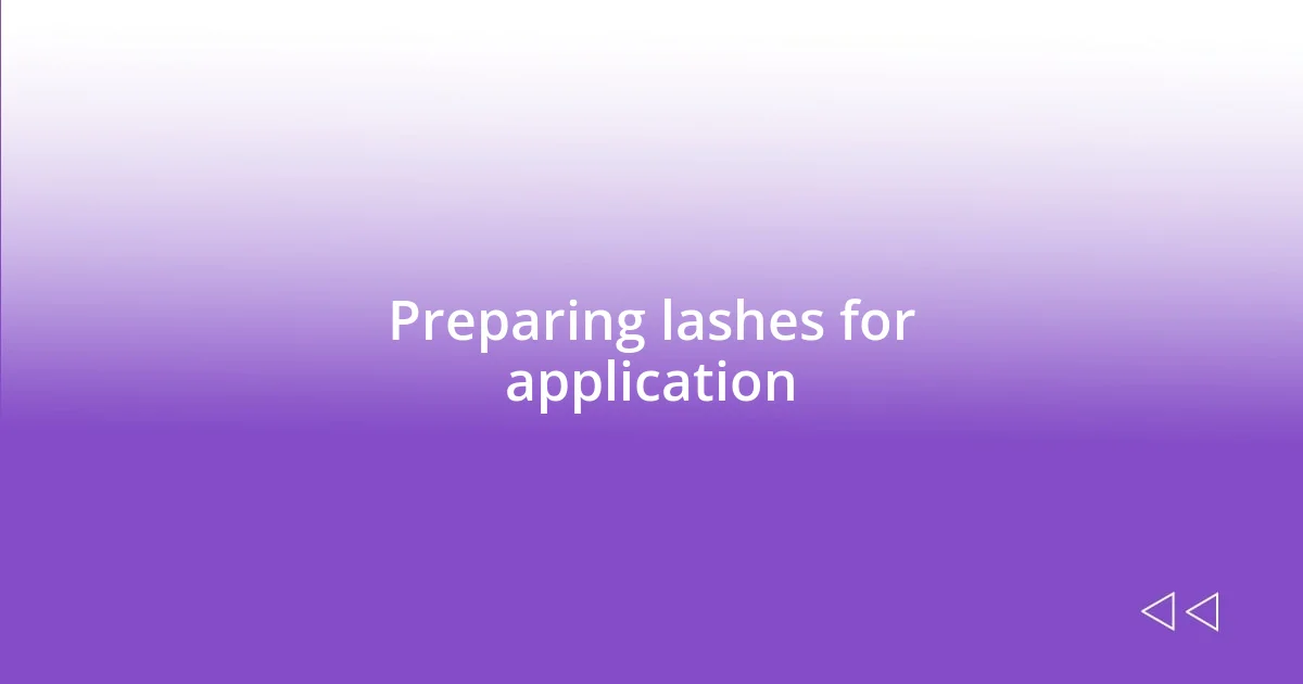 Preparing lashes for application