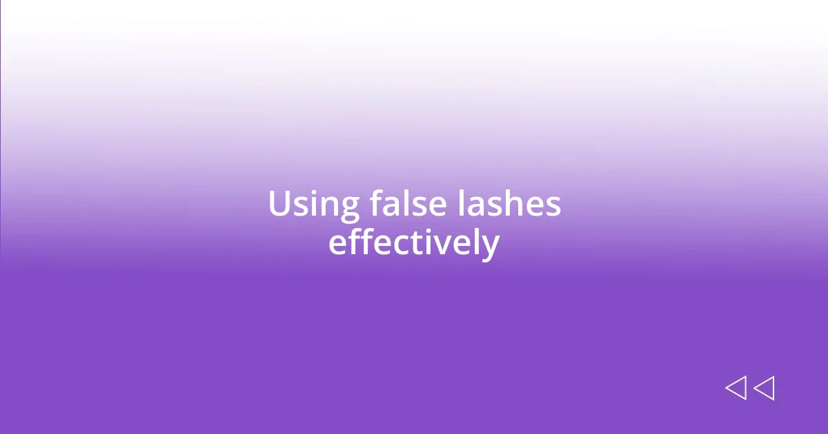 Using false lashes effectively