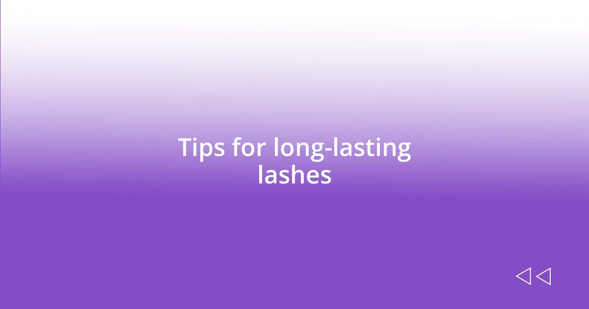 Tips for long-lasting lashes