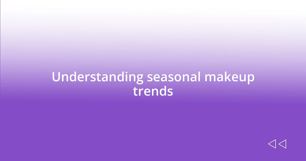 Understanding seasonal makeup trends