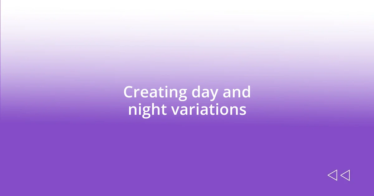 Creating day and night variations