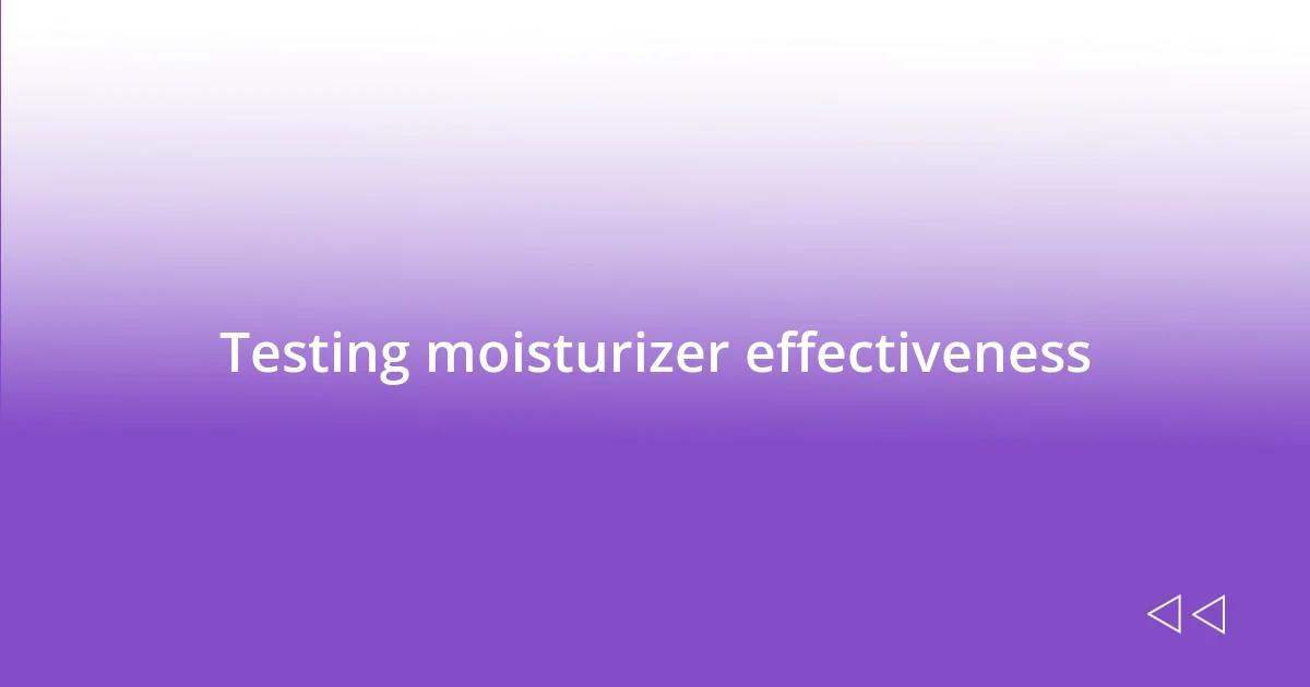 Testing moisturizer effectiveness