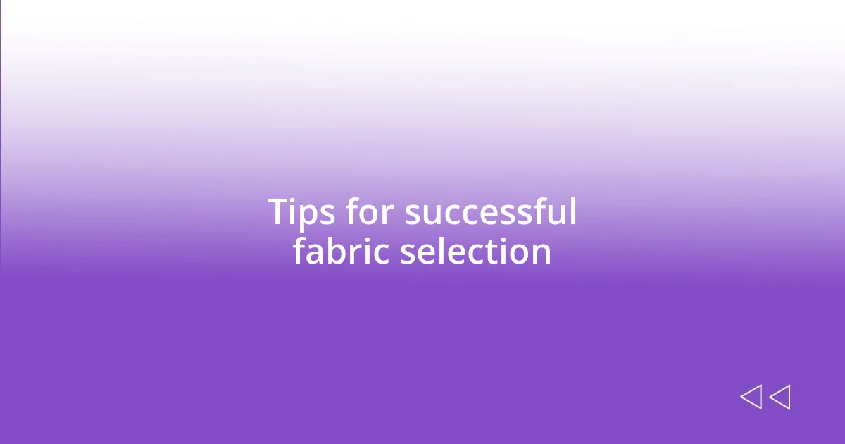 Tips for successful fabric selection