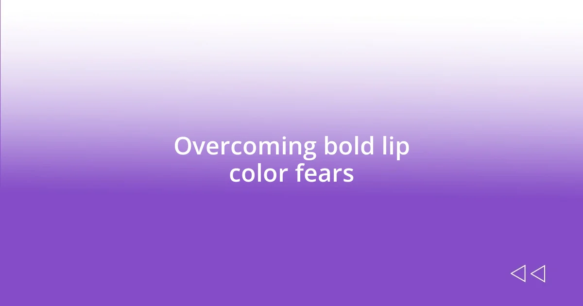 Overcoming bold lip color fears