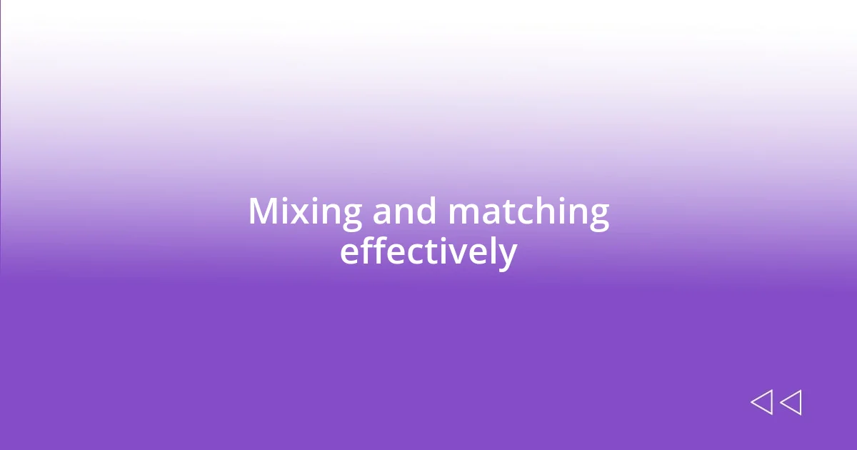 Mixing and matching effectively