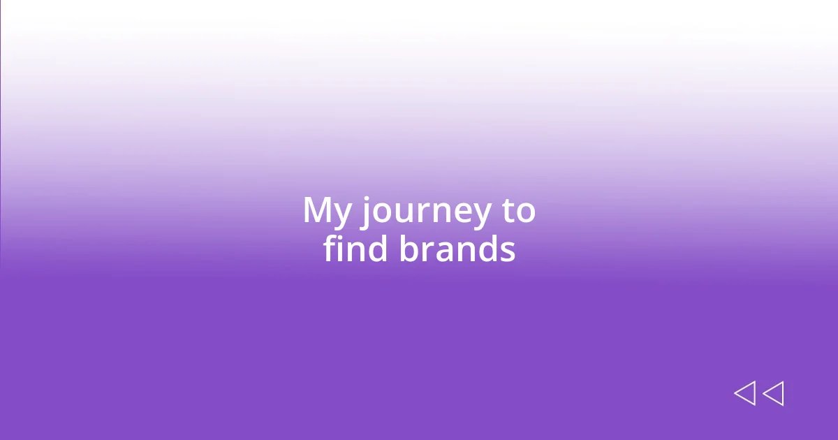 My journey to find brands