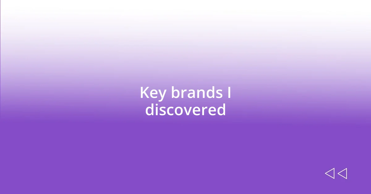 Key brands I discovered