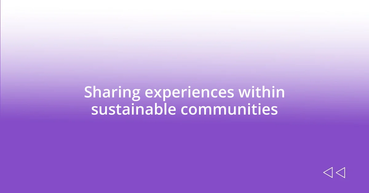 Sharing experiences within sustainable communities