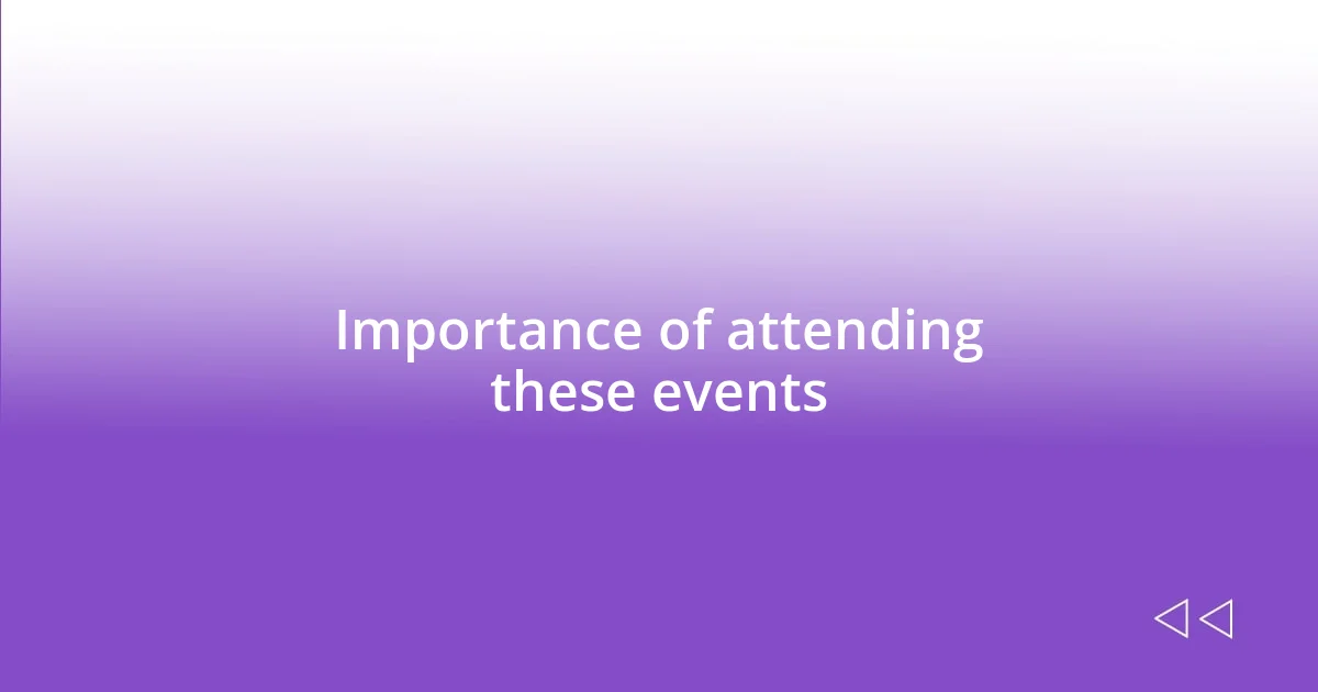 Importance of attending these events